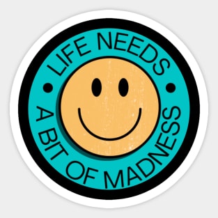 Life Needs A Bit Of Madness Sticker